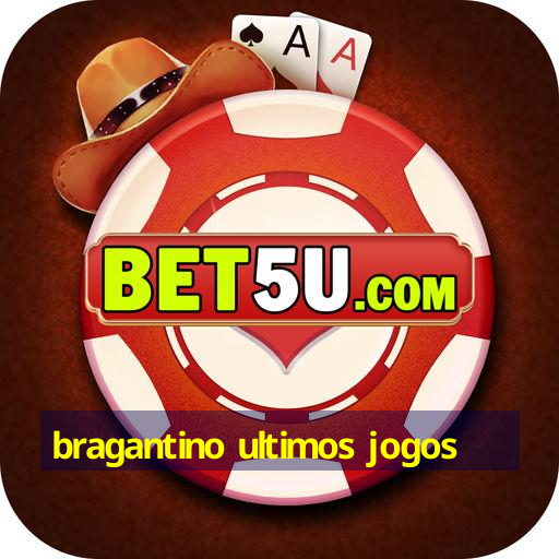 bragantino ultimos jogos